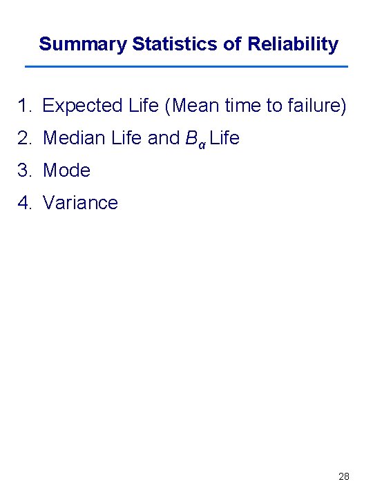 Summary Statistics of Reliability 1. Expected Life (Mean time to failure) 2. Median Life
