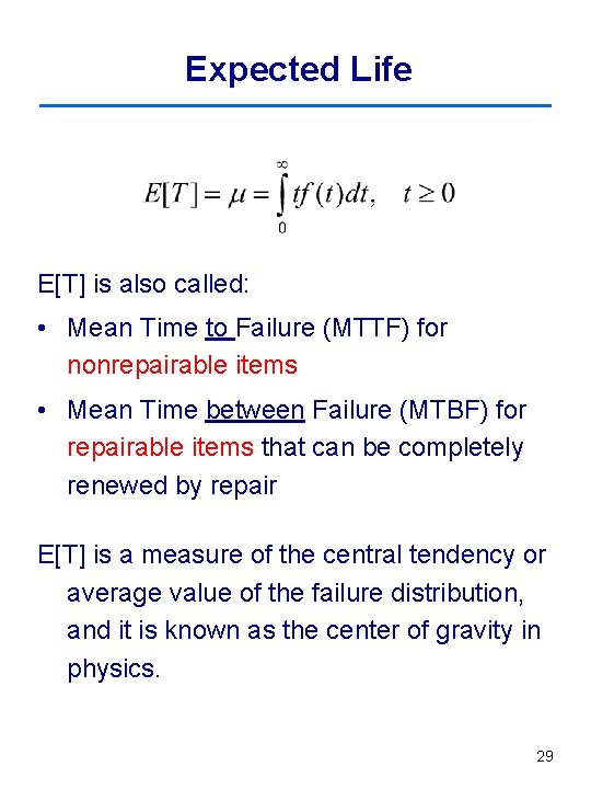 Expected Life E[T] is also called: • Mean Time to Failure (MTTF) for nonrepairable