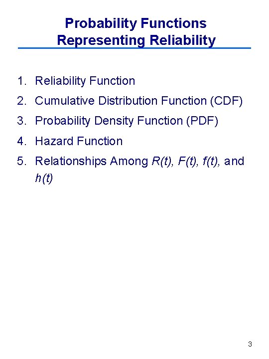 Probability Functions Representing Reliability 1. Reliability Function 2. Cumulative Distribution Function (CDF) 3. Probability