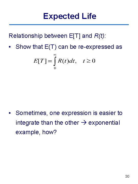 Expected Life Relationship between E[T] and R(t): • Show that E(T) can be re-expressed