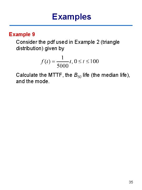 Examples Example 9 Consider the pdf used in Example 2 (triangle distribution) given by