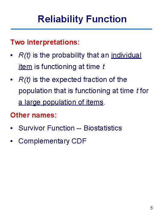 Reliability Function Two interpretations: • R(t) is the probability that an individual item is
