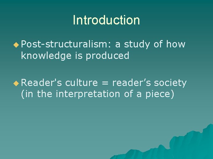 Introduction u Post-structuralism: a study of how knowledge is produced u Reader's culture =