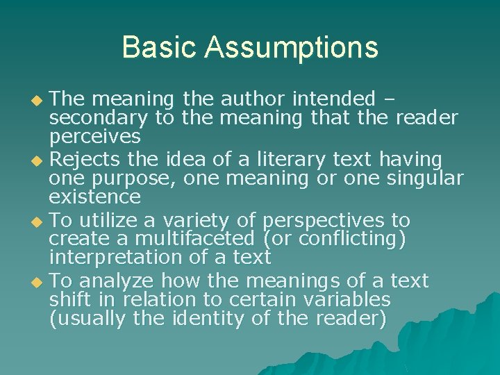 Basic Assumptions The meaning the author intended – secondary to the meaning that the