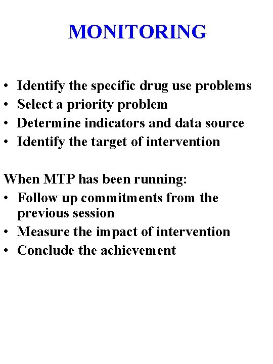 MONITORING • • Identify the specific drug use problems Select a priority problem Determine