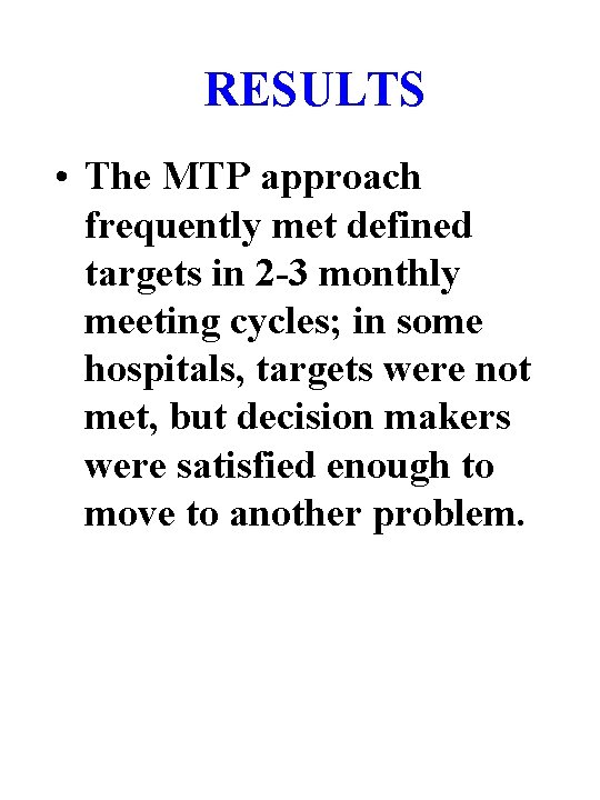 RESULTS • The MTP approach frequently met defined targets in 2 -3 monthly meeting