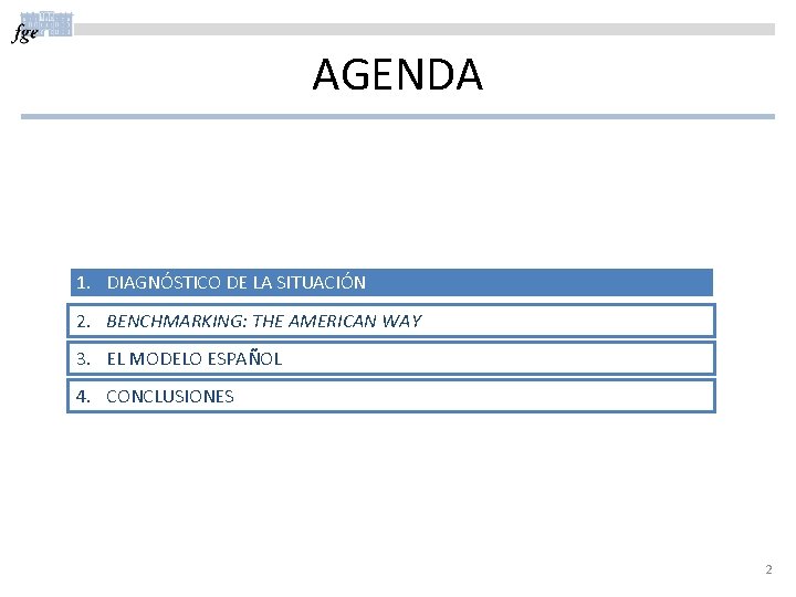 AGENDA 1. DIAGNÓSTICO DE LA SITUACIÓN 2. BENCHMARKING: THE AMERICAN WAY 3. EL MODELO