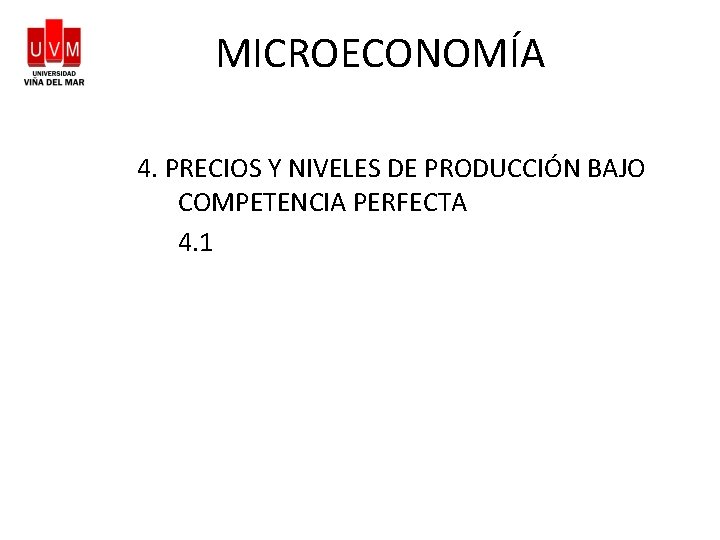 MICROECONOMÍA 4. PRECIOS Y NIVELES DE PRODUCCIÓN BAJO COMPETENCIA PERFECTA 4. 1 