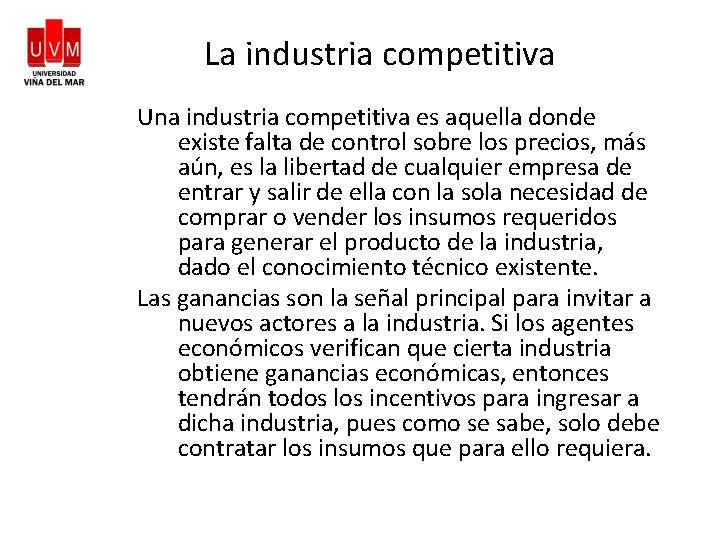 La industria competitiva Una industria competitiva es aquella donde existe falta de control sobre