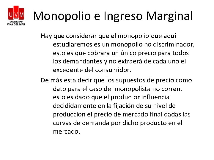 Monopolio e Ingreso Marginal Hay que considerar que el monopolio que aquí estudiaremos es