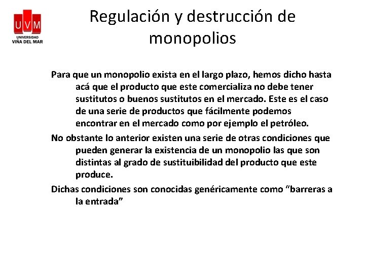 Regulación y destrucción de monopolios Para que un monopolio exista en el largo plazo,