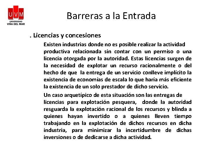 Barreras a la Entrada. Licencias y concesiones Existen industrias donde no es posible realizar