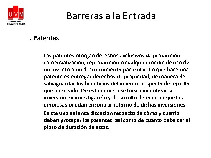 Barreras a la Entrada. Patentes Las patentes otorgan derechos exclusivos de producción comercialización, reproducción