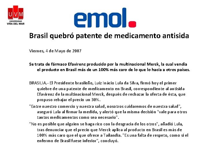 Brasil quebró patente de medicamento antisida Viernes, 4 de Mayo de 2007 Se trata