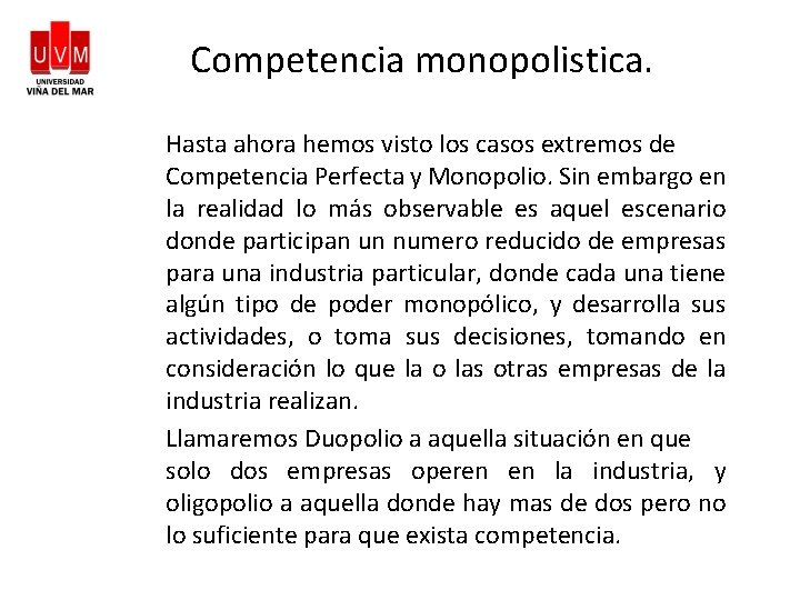 Competencia monopolistica. Hasta ahora hemos visto los casos extremos de Competencia Perfecta y Monopolio.