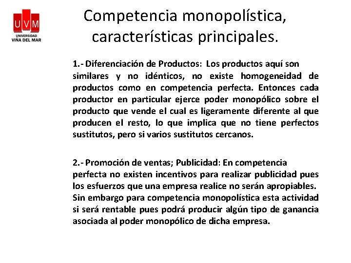 Competencia monopolística, características principales. 1. - Diferenciación de Productos: Los productos aquí son similares