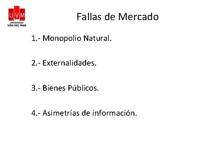 Fallas de Mercado 1. - Monopolio Natural. 2. - Externalidades. 3. - Bienes Públicos.