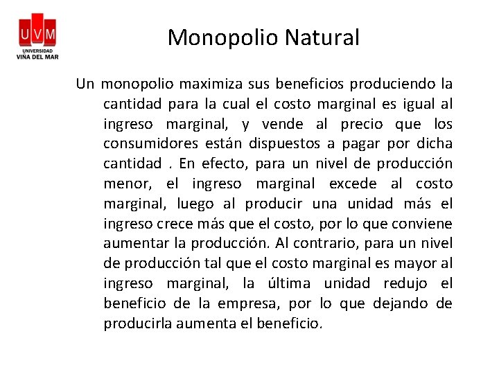 Monopolio Natural Un monopolio maximiza sus beneficios produciendo la cantidad para la cual el