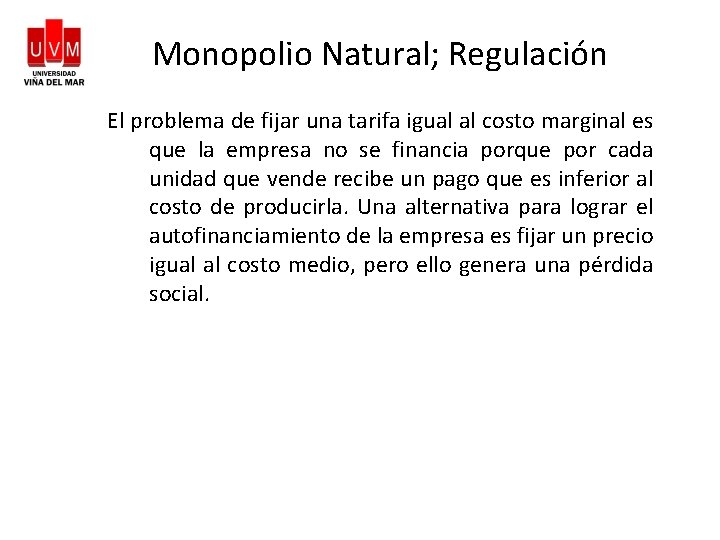 Monopolio Natural; Regulación El problema de fijar una tarifa igual al costo marginal es