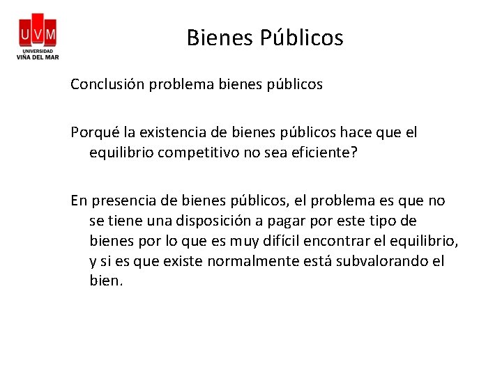 Bienes Públicos Conclusión problema bienes públicos Porqué la existencia de bienes públicos hace que