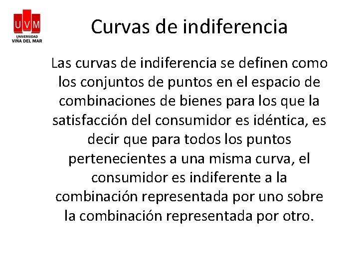 Curvas de indiferencia Las curvas de indiferencia se definen como los conjuntos de puntos