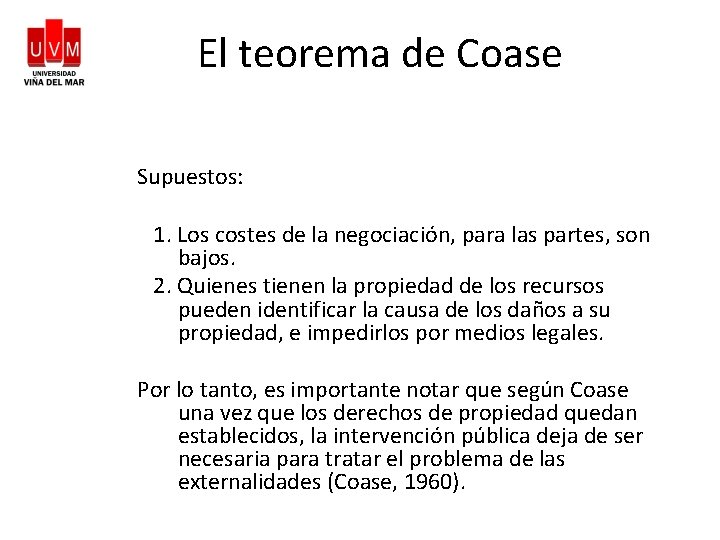 El teorema de Coase Supuestos: 1. Los costes de la negociación, para las partes,