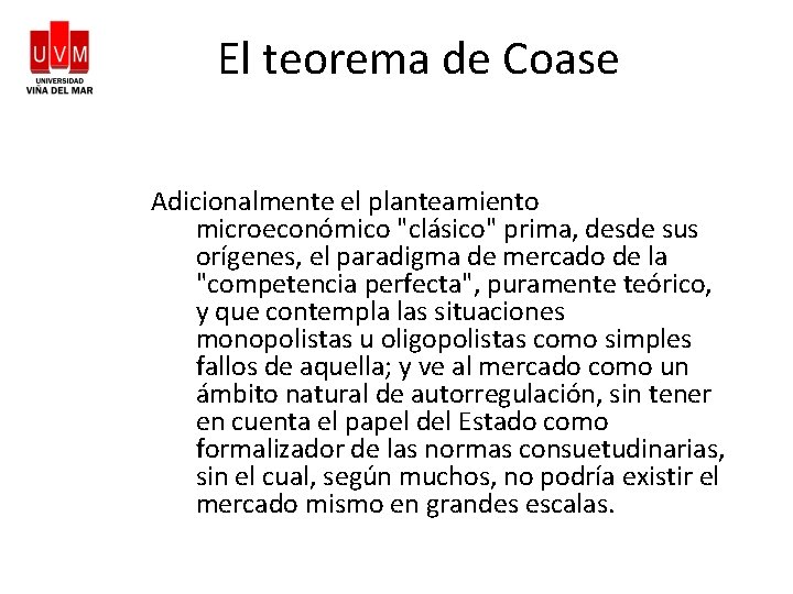 El teorema de Coase Adicionalmente el planteamiento microeconómico "clásico" prima, desde sus orígenes, el