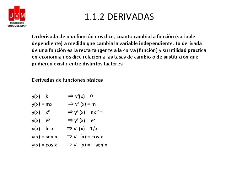 1. 1. 2 DERIVADAS La derivada de una función nos dice, cuanto cambia la