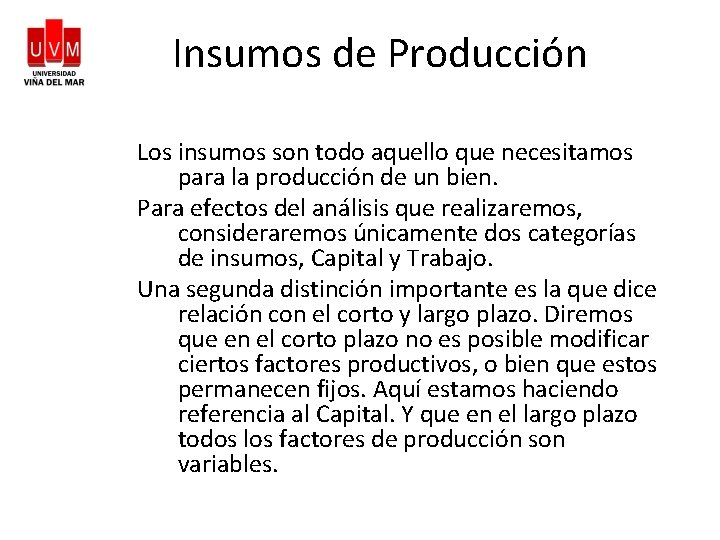 Insumos de Producción Los insumos son todo aquello que necesitamos para la producción de