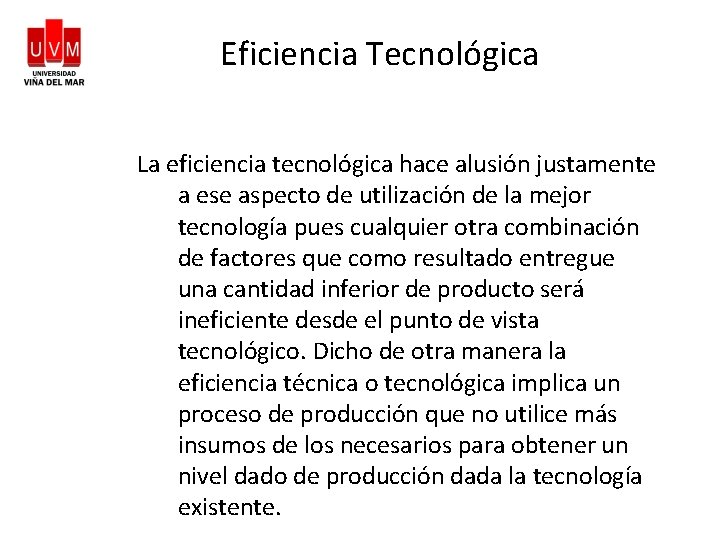 Eficiencia Tecnológica La eficiencia tecnológica hace alusión justamente a ese aspecto de utilización de