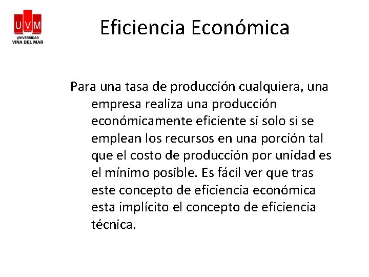 Eficiencia Económica Para una tasa de producción cualquiera, una empresa realiza una producción económicamente