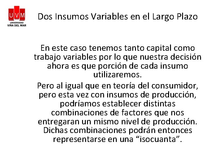 Dos Insumos Variables en el Largo Plazo En este caso tenemos tanto capital como