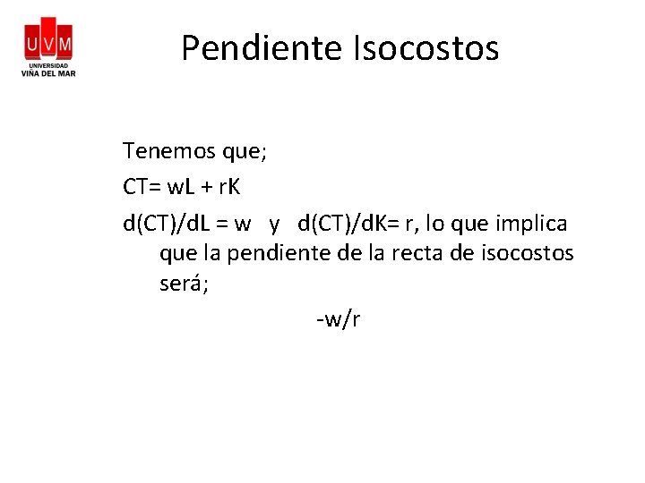 Pendiente Isocostos Tenemos que; CT= w. L + r. K d(CT)/d. L = w