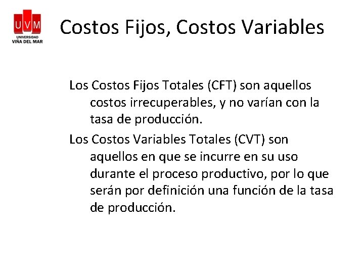 Costos Fijos, Costos Variables Los Costos Fijos Totales (CFT) son aquellos costos irrecuperables, y