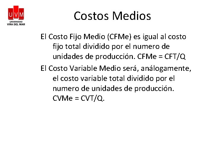 Costos Medios El Costo Fijo Medio (CFMe) es igual al costo fijo total dividido