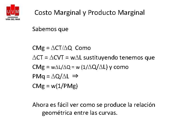 Costo Marginal y Producto Marginal Sabemos que CMg = DCT/DQ Como DCT = DCVT