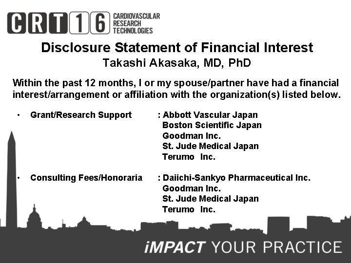 Disclosure Statement of Financial Interest Takashi Akasaka, MD, Ph. D Within the past 12