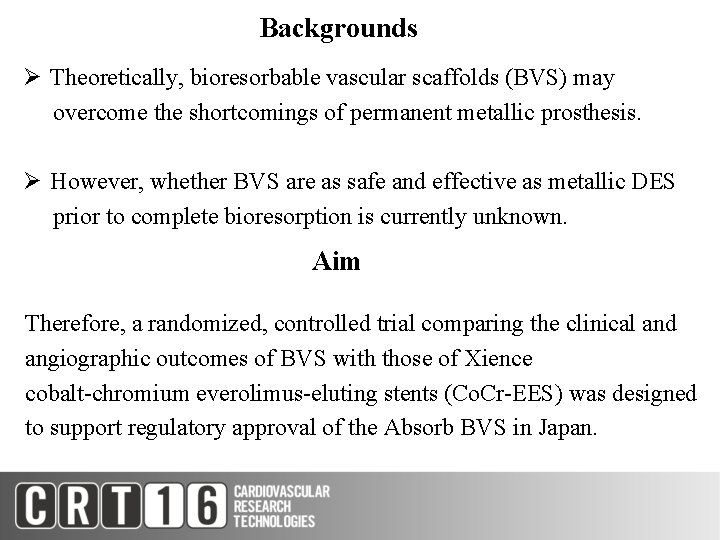 Backgrounds Ø Theoretically, bioresorbable vascular scaffolds (BVS) may overcome the shortcomings of permanent metallic