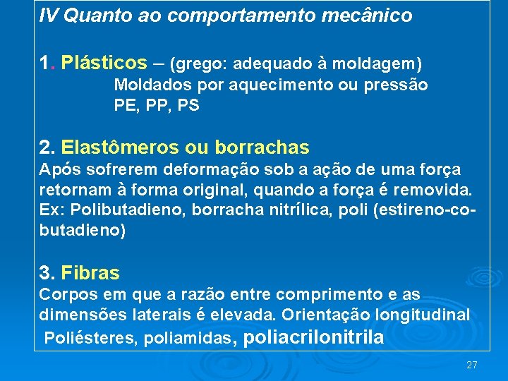 IV Quanto ao comportamento mecânico 1. Plásticos – (grego: adequado à moldagem) Moldados por