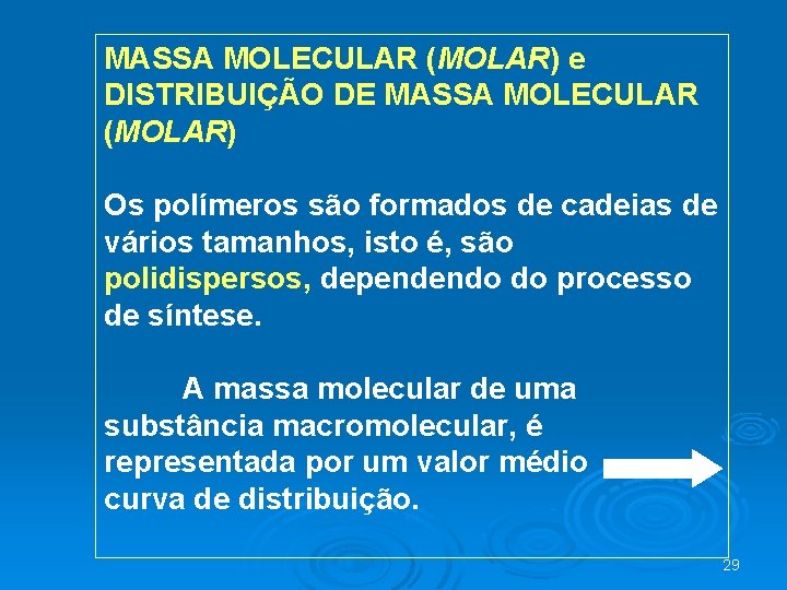 MASSA MOLECULAR (MOLAR) e DISTRIBUIÇÃO DE MASSA MOLECULAR (MOLAR) Os polímeros são formados de