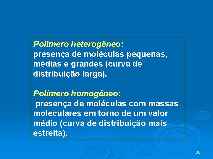 Polímero heterogêneo: presença de moléculas pequenas, médias e grandes (curva de distribuição larga). Polímero