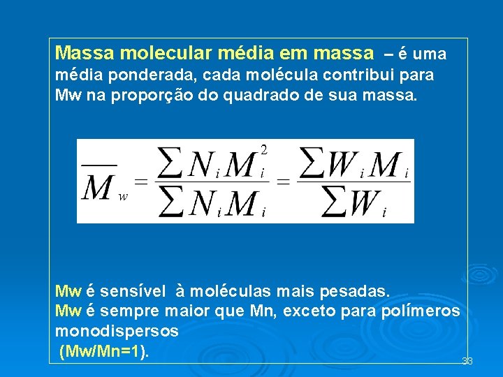 Massa molecular média em massa – é uma média ponderada, cada molécula contribui para