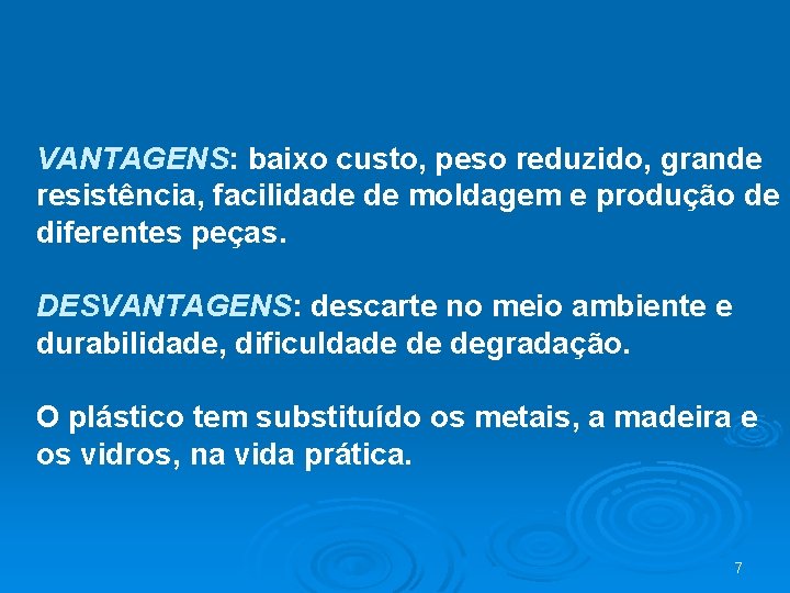 VANTAGENS: baixo custo, peso reduzido, grande resistência, facilidade de moldagem e produção de diferentes