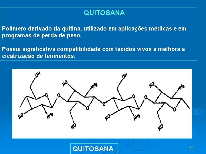  QUITOSANA Polímero derivado da quitina, utilizado em aplicações médicas e em programas de