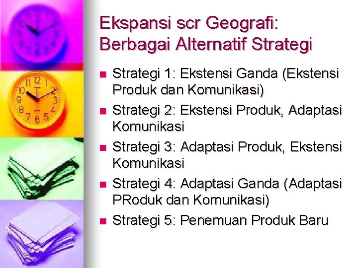 Ekspansi scr Geografi: Berbagai Alternatif Strategi n n n Strategi 1: Ekstensi Ganda (Ekstensi