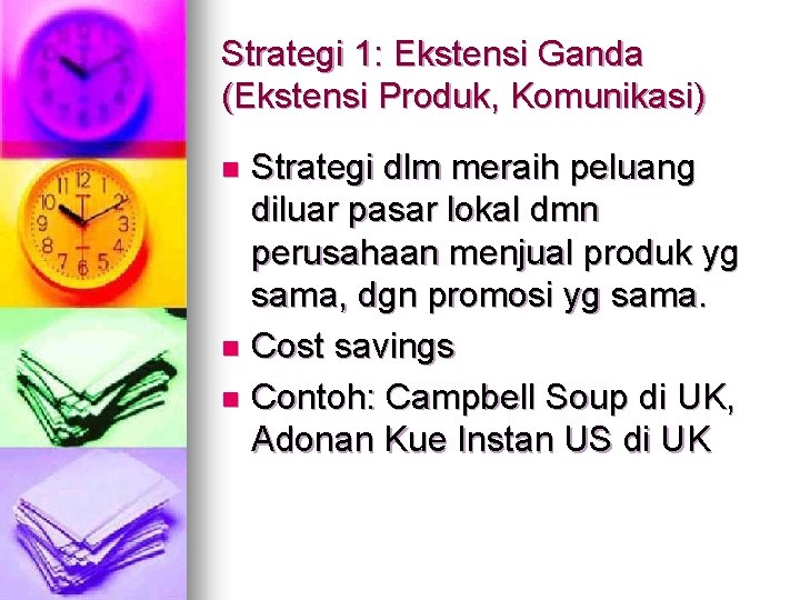 Strategi 1: Ekstensi Ganda (Ekstensi Produk, Komunikasi) Strategi dlm meraih peluang diluar pasar lokal