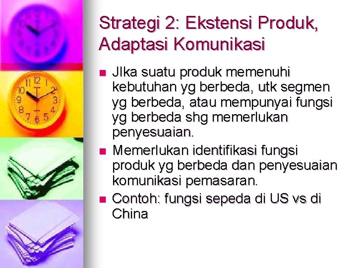 Strategi 2: Ekstensi Produk, Adaptasi Komunikasi n n n JIka suatu produk memenuhi kebutuhan