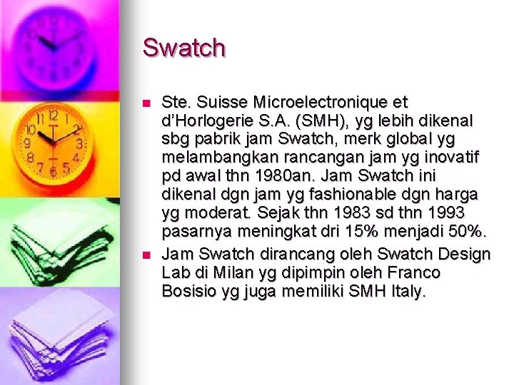 Swatch n n Ste. Suisse Microelectronique et d’Horlogerie S. A. (SMH), yg lebih dikenal