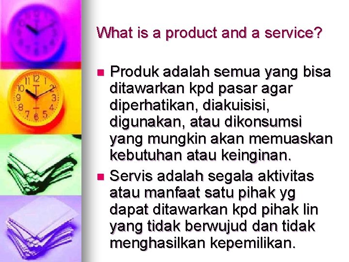 What is a product and a service? Produk adalah semua yang bisa ditawarkan kpd