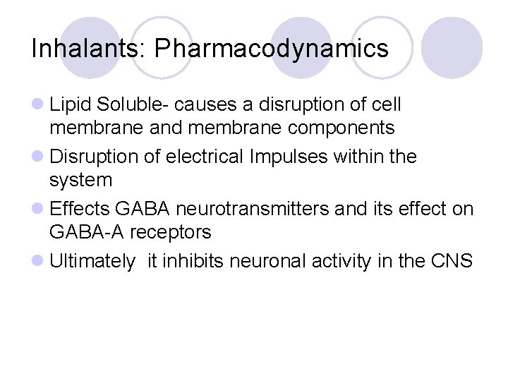 Inhalants: Pharmacodynamics l Lipid Soluble- causes a disruption of cell membrane and membrane components